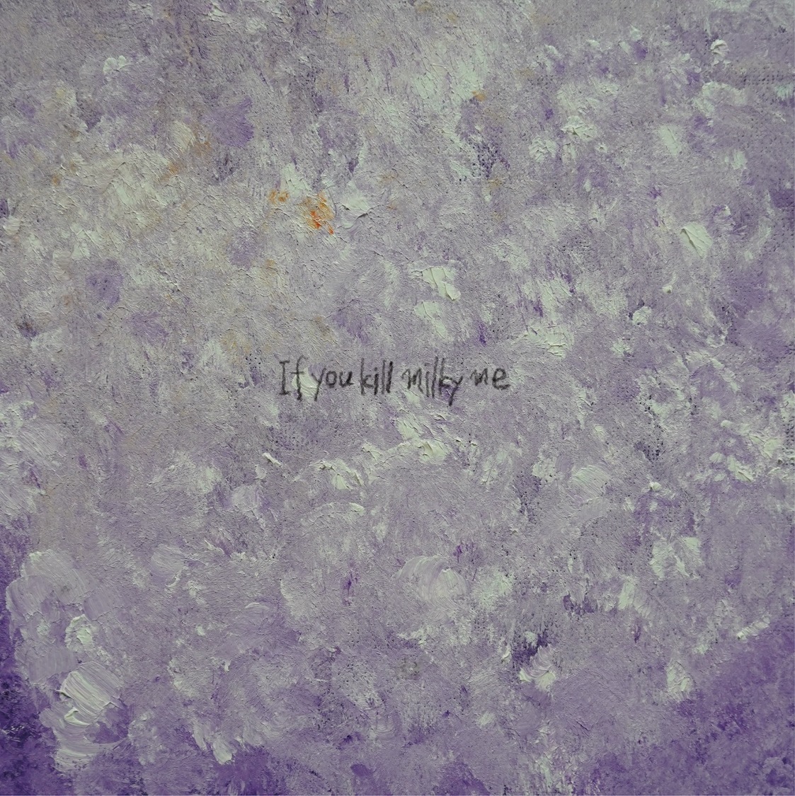 killmilky『If you kill milky me』