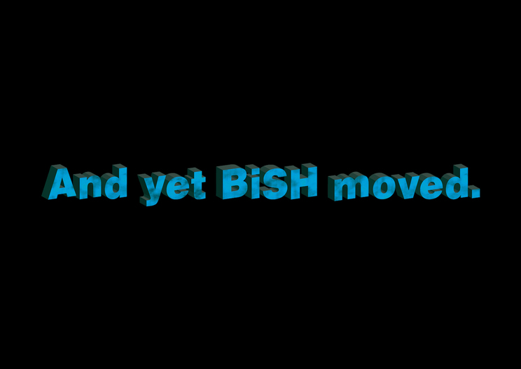 <And yet BiSH moved.>