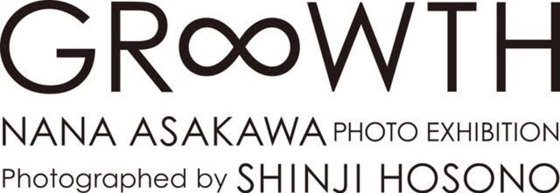 浅川梨奈 写真展＜ - GR∞WTH - Photographed by 細野晋司＞