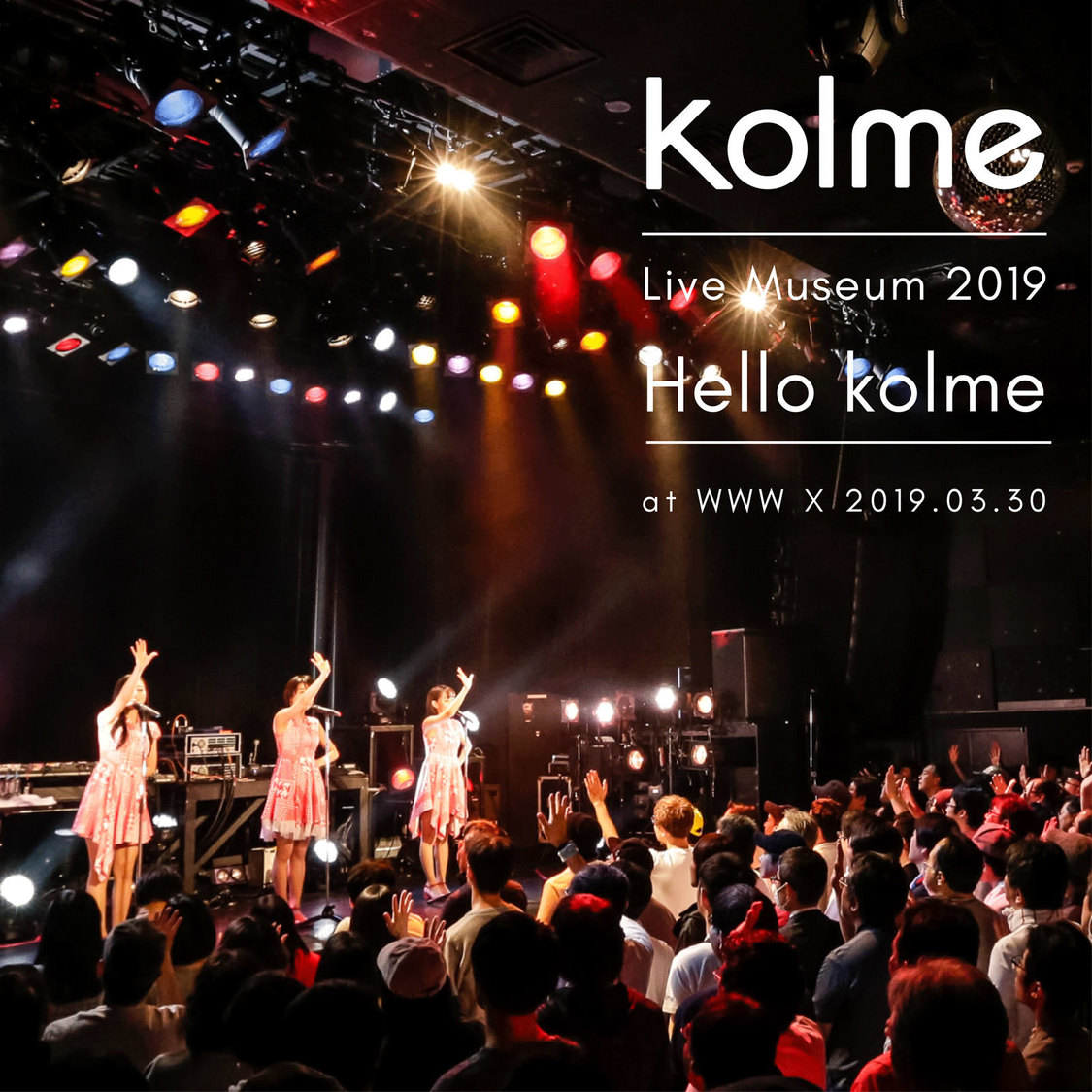 kolme Live Museum 2019 ～Hello kolme～ (WWW X 2019.03.30)