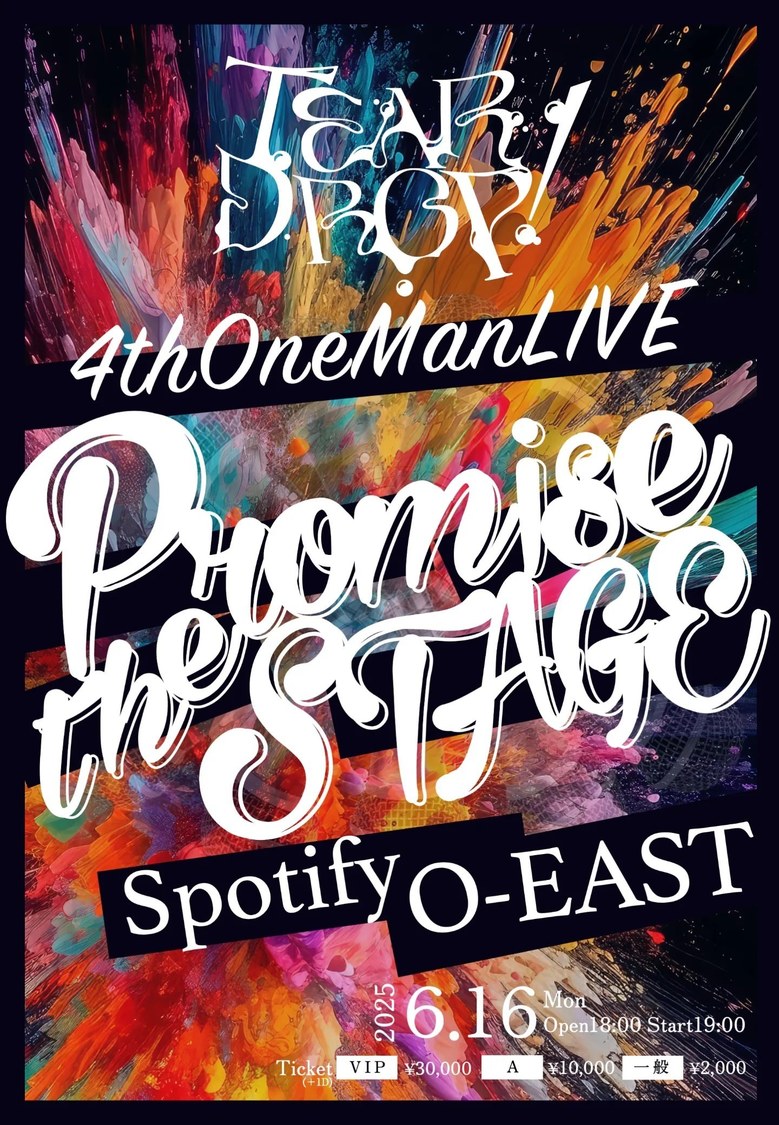 ＜TEAR DROP! 4th ONEMAN LIVE『Promise the STAGE』＞