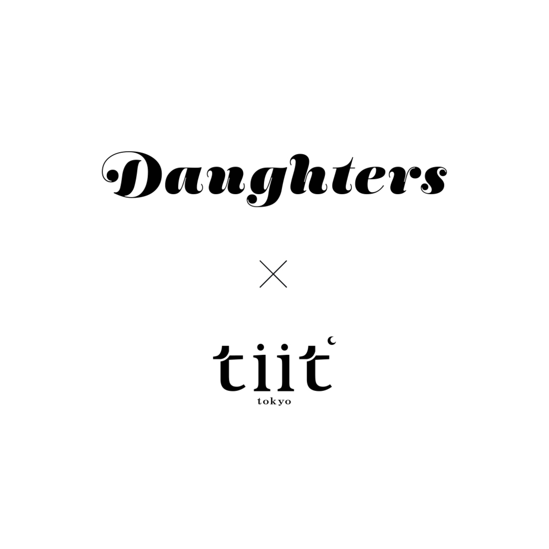 『Daughters』×『tiit tokyo』